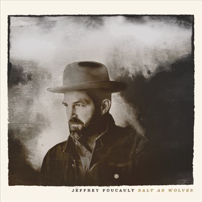 Jeffrey Foucault - Salt as Wolves